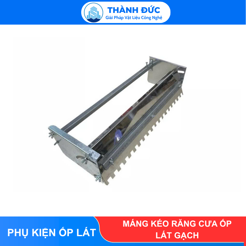 Máng kéo răng cưa ốp lát gạch